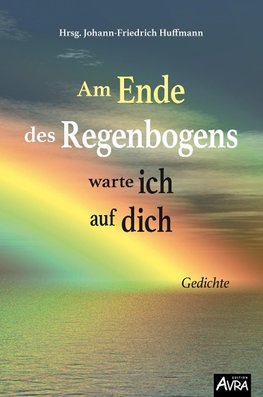 Am Ende des Regenbogens warte ich auf dich