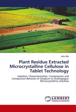 Plant Residue Extracted Microcrystalline Cellulose in Tablet Technology