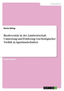 Biodiversität in der Landwirtschaft. Umsetzung und Förderung von biologischer Vielfalt in Agrarlandschaften