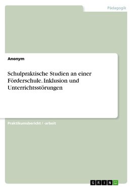 Schulpraktische Studien an einer Förderschule. Inklusion und Unterrichtsstörungen