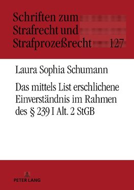 Das mittels List erschlichene Einverständnis im Rahmen des § 239 I Alt. 2 StGB