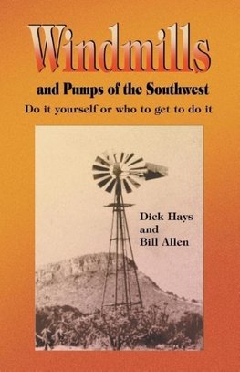 Windmills and Pumps of the Southwest