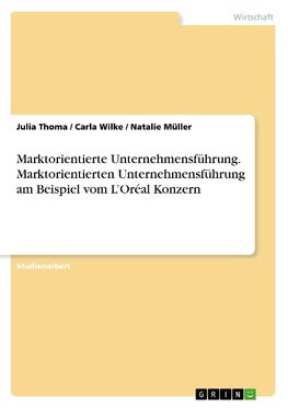 Marktorientierte Unternehmensführung. Marktorientierten Unternehmensführung am Beispiel vom L'Oréal Konzern