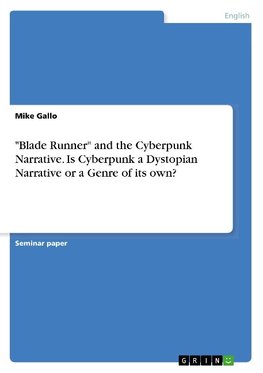 "Blade Runner" and the Cyberpunk Narrative. Is Cyberpunk a Dystopian Narrative or a Genre of its own?