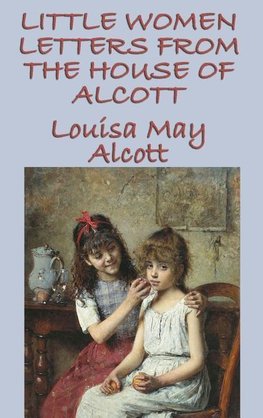 Little Women Letters from the House of Alcott