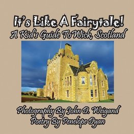 It's Like A Fairytale! A kid's Guide To Wick, Scotland