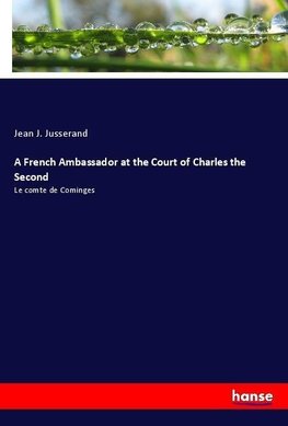 A French Ambassador at the Court of Charles the Second