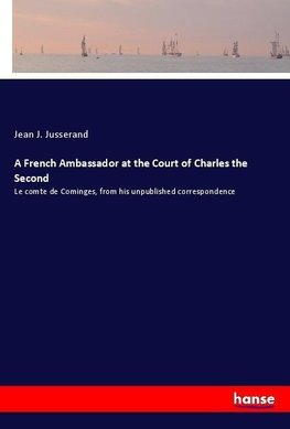 A French Ambassador at the Court of Charles the Second