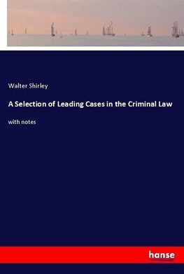 A Selection of Leading Cases in the Criminal Law