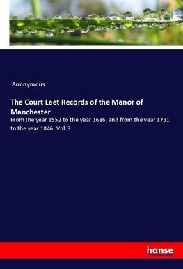 The Court Leet Records of the Manor of Manchester