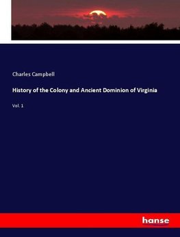 History of the Colony and Ancient Dominion of Virginia