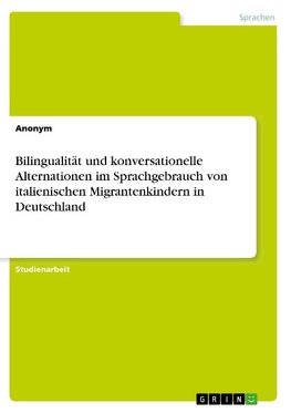 Bilingualität und konversationelle Alternationen im Sprachgebrauch von italienischen Migrantenkindern in Deutschland