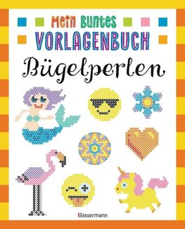 Mein buntes Vorlagenbuch - Bügelperlen. Über 200 Motive