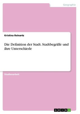 Die Definition der Stadt. Stadtbegriffe und ihre Unterschiede