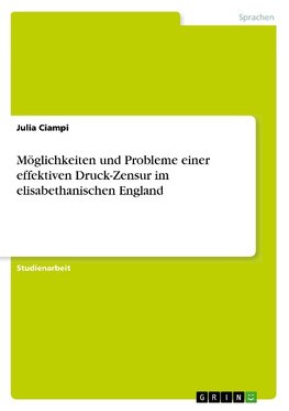 Möglichkeiten und Probleme einer effektiven Druck-Zensur im elisabethanischen England