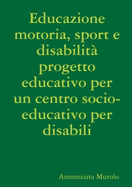 Educazione motoria, sport e disabilità progetto educativo per un centro socio-educativo per disabili