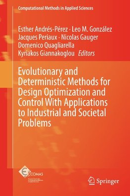 Evolutionary and Deterministic Methods for Design Optimization and Control With Applications to Industrial and Societal Problems