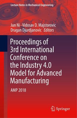 Proceedings of 3rd International Conference on the Industry 4.0 Model for Advanced Manufacturing