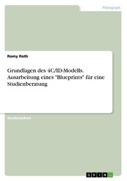 Grundlagen des 4C/ID-Modells. Ausarbeitung eines "Blueprints" für eine Studienberatung