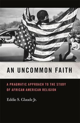 An Uncommon Faith: A Pragmatic Approach to the Study of African American Religion