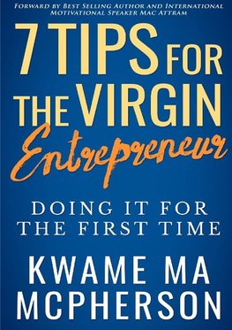 7 Tips for the Virgin Entrepreneur - doing it for the first time