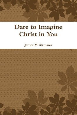 Dare to Imagine Christ in You