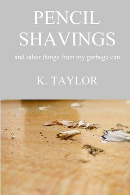 Pencil Shavings - And Other Things From My Garbage Can