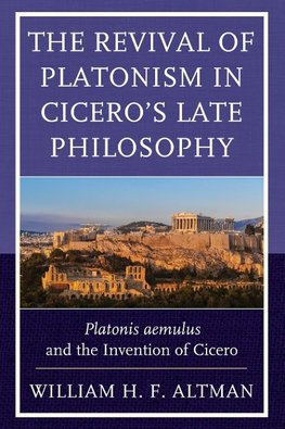 The Revival of Platonism in Cicero's Late Philosophy