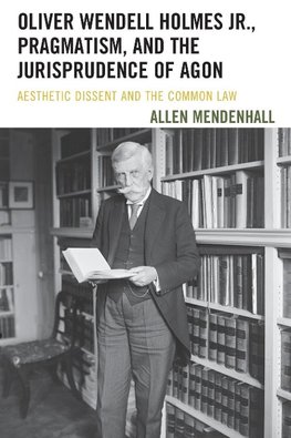 Oliver Wendell Holmes Jr., Pragmatism, and the Jurisprudence of Agon