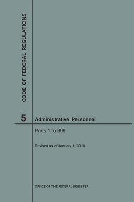 Code of Federal Regulations Title 5, Administrative Personnel Parts 1-699, 2018