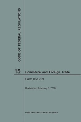 Code of Federal Regulations Title 15, Commerce and Foreign Trade, Parts 0-299, 2018