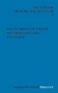 Ordnung und Geschichte 9. Das Ökumenische Zeitalter - Weltherrschaft und Philosophie