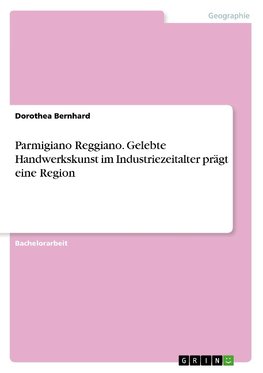 Parmigiano Reggiano. Gelebte Handwerkskunst im Industriezeitalter prägt eine Region