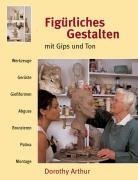 Arthur, D: Fig. Gestalten m. Gips u. Ton