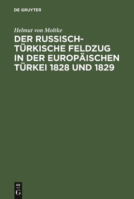 Der russisch-türkische Feldzug in der europäischen Türkei 1828 und 1829