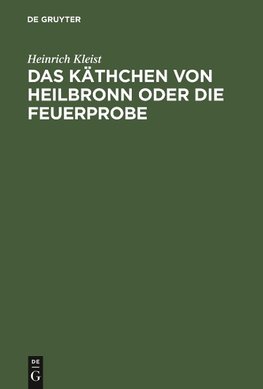 Das Käthchen von Heilbronn oder die Feuerprobe