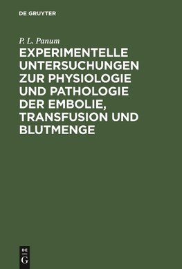 Experimentelle Untersuchungen zur Physiologie und Pathologie der Embolie, Transfusion und Blutmenge