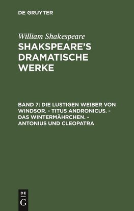 Die lustigen Weiber von Windsor. - Titus Andronicus. - Das Wintermährchen. - Antonius und Cleopatra