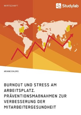 Burnout und Stress am Arbeitsplatz. Präventionsmaßnahmen zur Verbesserung der Mitarbeitergesundheit