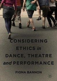 Considering Ethics in Dance, Theatre and Performance