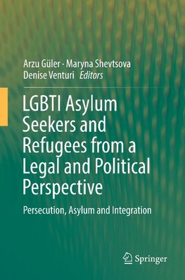 LGBTI Asylum Seekers and Refugees from a Legal and Political Perspective