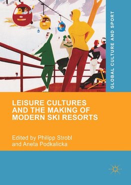 Leisure Cultures and the Making of Modern Ski Resorts