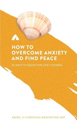 How to Overcome Anxiety and Find Peace