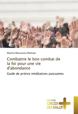 Combattre le bon combat de la foi pour une vie d'abondance