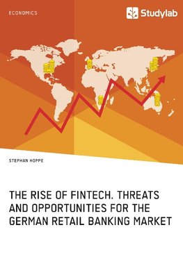 The Rise of FinTech. Threats and Opportunities for the German Retail Banking Market