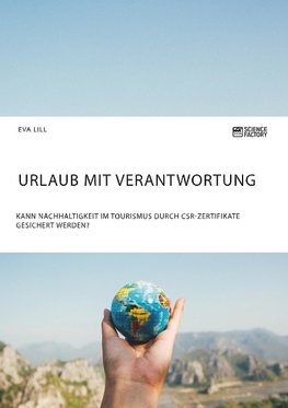 Urlaub mit Verantwortung. Kann Nachhaltigkeit im Tourismus durch CSR-Zertifikate gesichert werden?