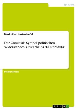 Der Comic als Symbol politischen Widerstandes. Oesterhelds "El Eternauta"