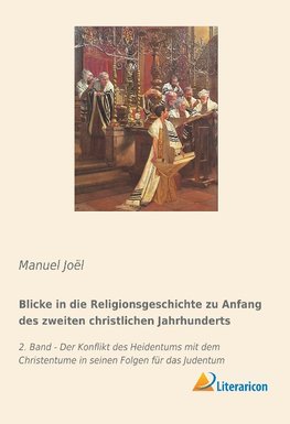 Blicke in die Religionsgeschichte zu Anfang des zweiten christlichen Jahrhunderts