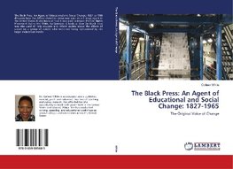 The Black Press: An Agent of Educational and Social Change: 1827-1965