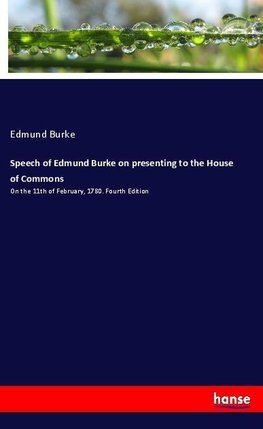 Speech of Edmund Burke on presenting to the House of Commons